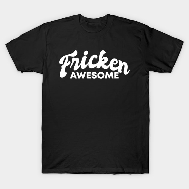 Fricken Awesome White on Black Style T-Shirt by LJWDesign.Store